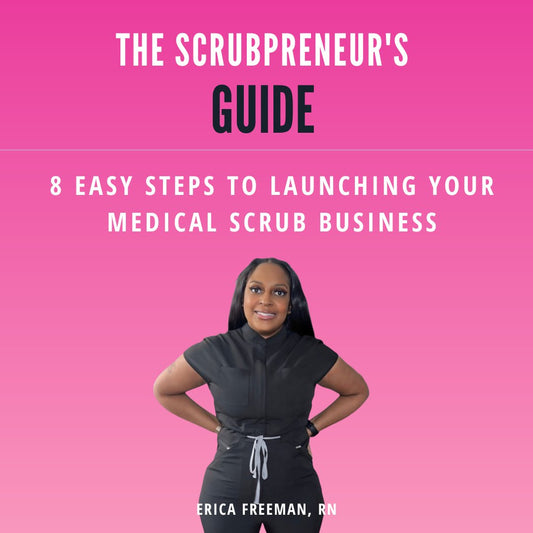 The Scrubpreneur's Guide: 8 Easy Steps to Launching Your Medical Scrub Business - Nursecaresuites - Online Healthcare BoutiqueE - bookbusiness start upCnaebook